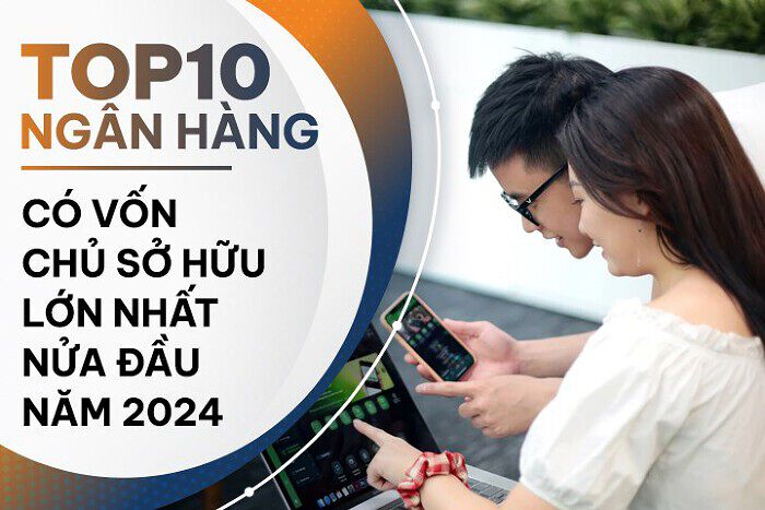 TOP 10 ngân hàng có vốn chủ sở hữu cao nhất: Techcombank, VPBank dẫn trước ba Big4